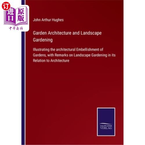 海外直订Garden Architecture and Landscape Gardening: Illustrating the architectural Embe 园林建筑与园林造景：以园林