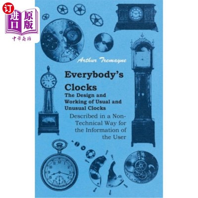 海外直订Everybody's Clocks - The Design and Working of Usual and Unusual Clocks Describe 每个人的时钟-以非技术的方