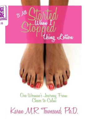 海外直订It All Started When I Stopped Using Lotion - One Woman's Journey from Chaos to C 这一切都始于我停止使用乳液