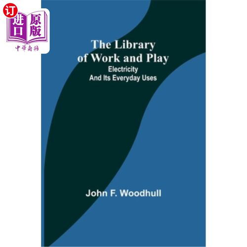 海外直订The Library of Work and Play: Electricity and Its Everyday Uses 工作和娱乐的图书馆：电和它的日常使用