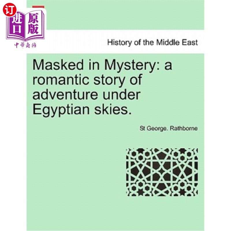 海外直订Masked in Mystery: A Romantic Story of Adventure Under Egyptian Skies. 神秘的面具:埃及天空下的浪漫冒险故事