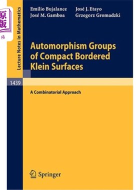 海外直订Automorphism Groups of Compact Bordered Klein Surfaces: A Combinatorial Approach 紧边Klein曲面的自同构群：