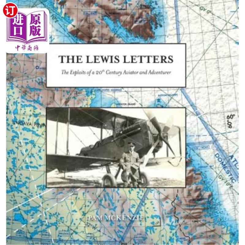 海外直订The Lewis Letters: The Exploits of a 20th Century Aviator and Adventurer 《刘易斯书信:20世纪飞行员和冒险家