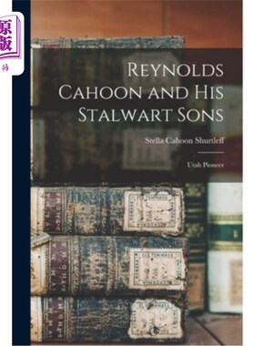 海外直订Reynolds Cahoon and his Stalwart Sons: Utah Pioneer 雷诺兹·卡洪和他坚定的儿子们:犹他先锋