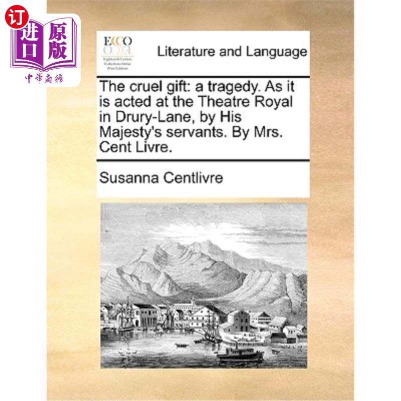 海外直订The cruel gift: a tragedy. As it is acted at the Theatre Royal in Drury-Lane, by 残酷的礼物:悲剧。就像在德