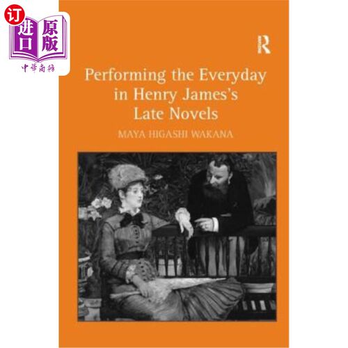 海外直订Performing the Everyday in Henry James's Late Novels 亨利·詹姆斯晚期小说中的日常生活