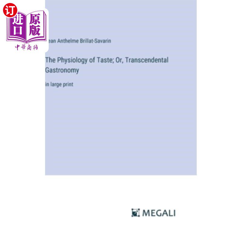 海外直订The Physiology of Taste; Or, Transcendental Gastronomy: in large print 味觉生理学；或者，超然美食学：用大字