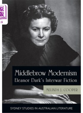 海外直订Middlebrow Modernism: Eleanor Dark's Interwar Fiction 中庸的现代主义:埃莉诺·达克的两次世界大战之间的小说
