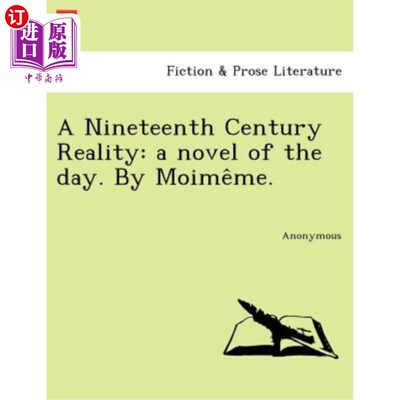 海外直订A Nineteenth Century Reality: A Novel of the Day. by Moime Me. 十九世纪的现实：当代小说。听我说。