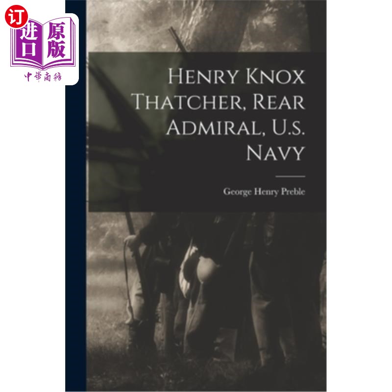 海外直订Henry Knox Thatcher, Rear Admiral, U.s. Navy 亨利·诺克斯·撒切尔，美国海军少将