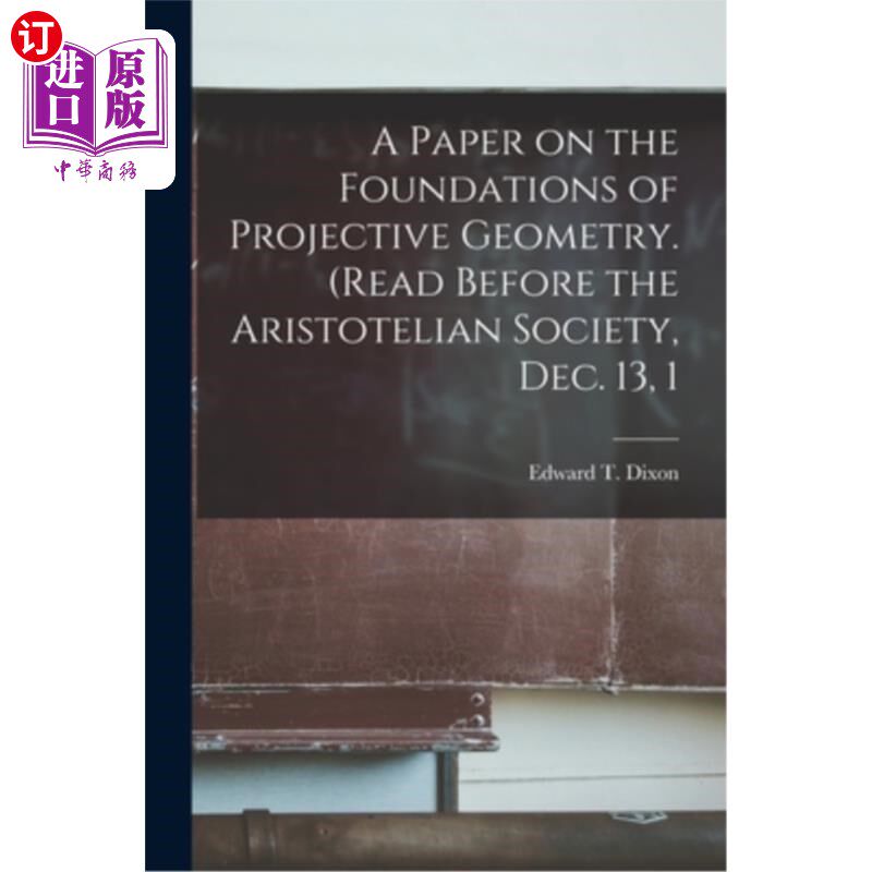 海外直订A Paper on the Foundations of Projective Geometry. (Read Before the Aristotelian 射影几何基础论文。(阅读《