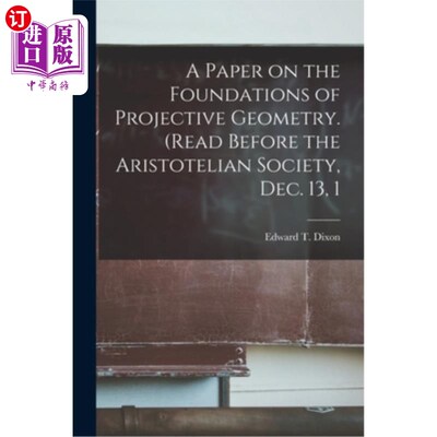 海外直订A Paper on the Foundations of Projective Geometry. (Read Before the Aristotelian 射影几何基础论文。(阅读《