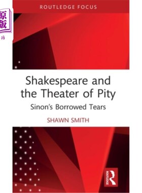 海外直订Shakespeare and the Theater of Pity: Sinon's Borrowed Tears 莎士比亚与怜悯剧场:西农借来的眼泪