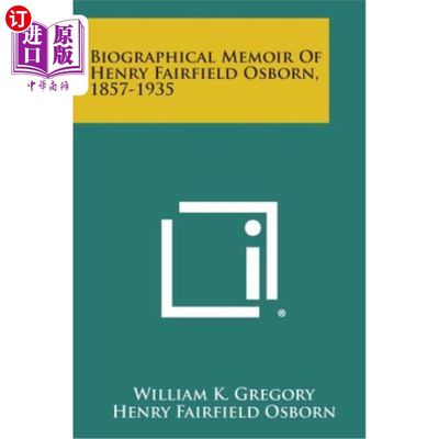 海外直订Biographical Memoir of Henry Fairfield Osborn, 1857-1935 亨利·费尔菲尔德·奥斯本传记回忆录，1857-1935年