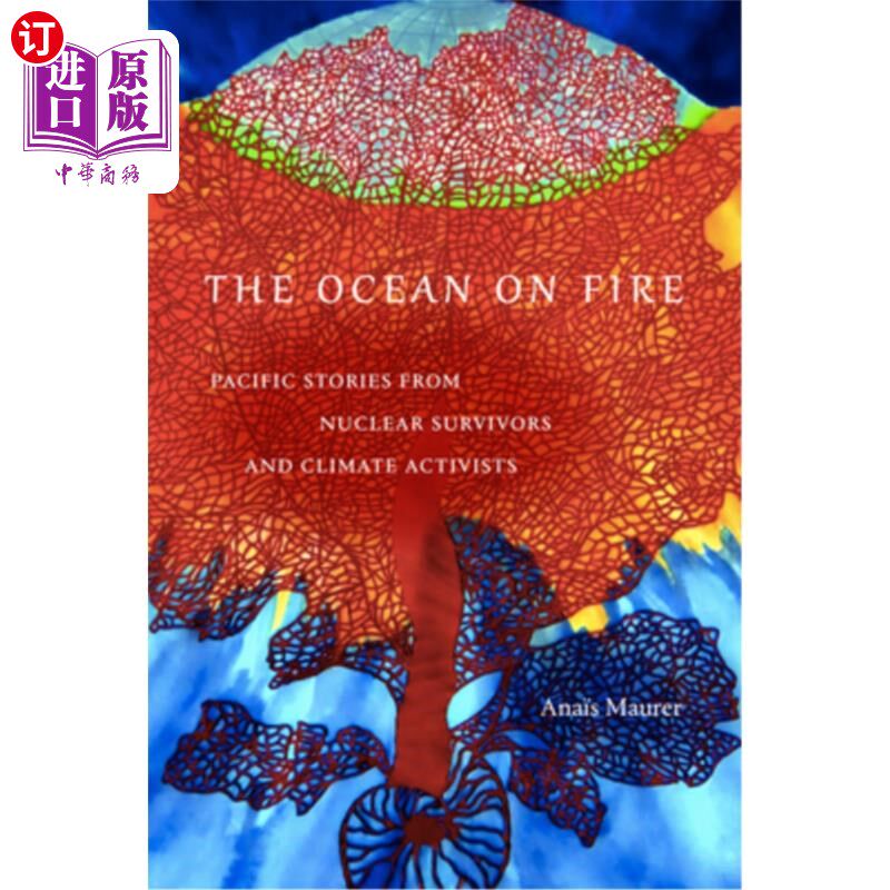 海外直订The Ocean on Fire: Pacific Stories from Nuclear Survivors and Climate Activists 着火的海洋:来自核幸存者和