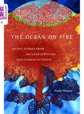海外直订The Ocean on Fire: Pacific Stories from Nuclear Survivors and Climate Activists 着火的海洋：来自核幸存者和