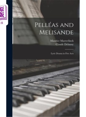 海外直订Pelléas and Melisande: Lyric Drama in Five Acts Pelléas和梅丽珊德:五幕抒情戏剧