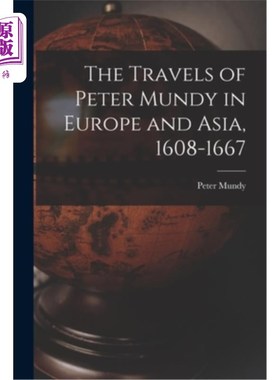 海外直订The Travels of Peter Mundy in Europe and Asia, 1608-1667 《彼得·芒迪欧亚游记(1608-1667年)