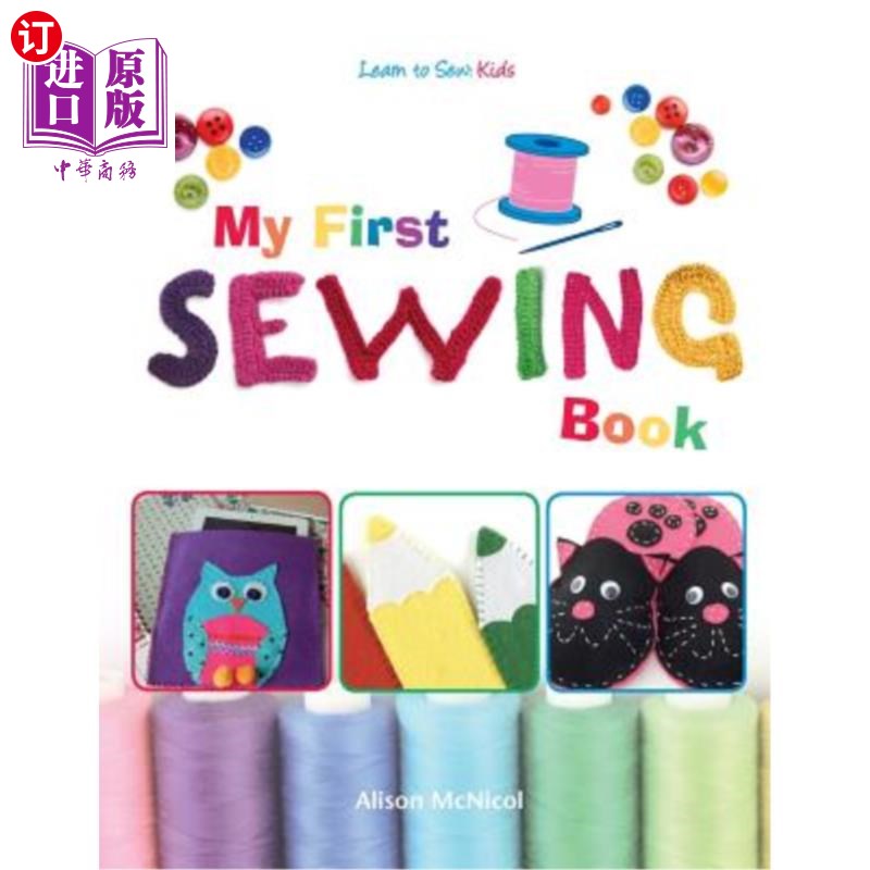 海外直订My First Sewing Book - Learn To Sew: Kids 我的第一本缝纫书-学缝纫：孩子们