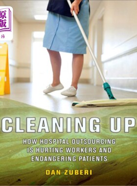 海外直订医药图书Cleaning Up: How Hospital Outsourcing Is Hurting Workers and Endangering Patient 清理:医院外包如何