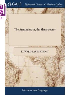 海外直订The Anatomist; or, the Sham-doctor: Written by Mr. Ravenscroft. With The Loves o 解剖学家;或者，冒牌医生:雷
