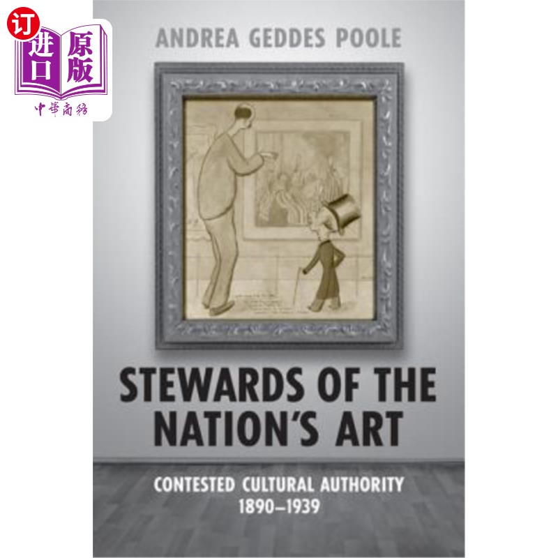 海外直订Stewards of the Nation's Art: Contested Cultural Authority 1890-1939国家艺术的管家:饱受争议的文化权威1890-