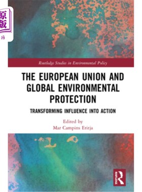 海外直订The European Union and Global Environmental Protection: Transforming Influence I 《欧洲联盟与全球环境保护: