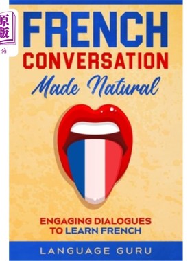 海外直订French Conversation Made Natural: Engaging Dialogues to Learn French 法语会话变得自然:参与对话学习法语