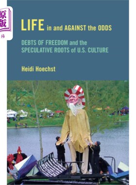 海外直订Life in and against the Odds: Debts of Freedom and the Speculative Roots of U.S. 逆境中的生活:自由之债和美