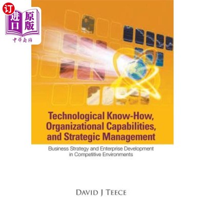 海外直订Technological Know-How, Organizational Capabilities, and Strategic Management: B 技术诀窍、组织能力与战略管