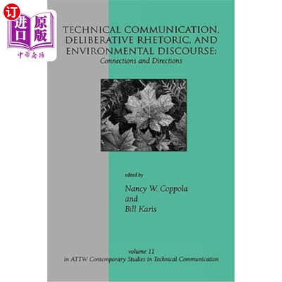 海外直订Technical Communication, Deliberative Rhetoric, and Environmental Discourse: Con 技术沟通，商议修辞学和环境
