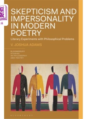 海外直订Skepticism and Impersonality in Modern Poetry: Literary Experiments with Philoso 现代诗歌中的怀疑主义与客观