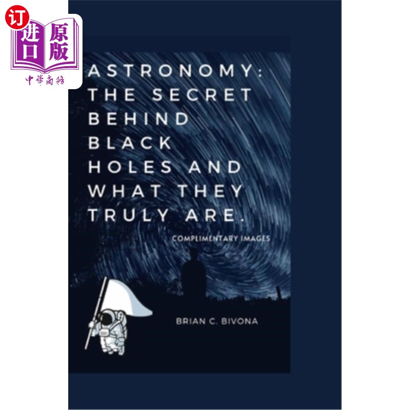 海外直订Astronomy: The secret behind black holes and what they truly are. 天文学:黑洞背后的秘密以及它们到底是什么。