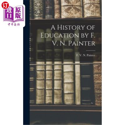 海外直订A History of Education by F. V. N. Painter F. V. N.佩因特的《教育史》