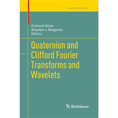 现货 四元数傅里叶变换 Quaternion and Clifford Fourier Transforms and Wavelets 英文原版 Eckhard Hitzer【中商原版】