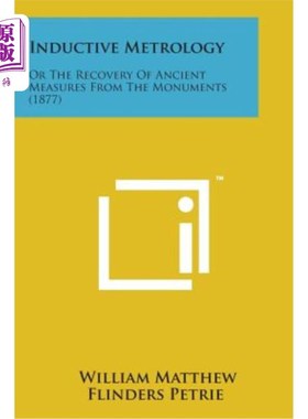 海外直订Inductive Metrology: Or the Recovery of Ancient Measures from the Monuments (187 归纳计量学：或从古迹中恢复