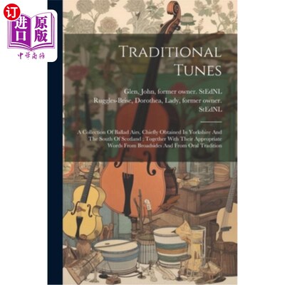 海外直订Traditional Tunes: A Collection Of Ballad Airs, Chiefly Obtained In Yorkshire An 传统曲调：主要在约克郡和苏