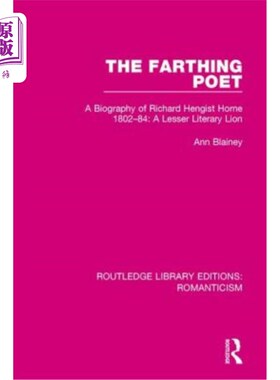 海外直订The Farthing Poet: A Biography of Richard Hengist Horne 1802-84: A Lesser Litera 诗人:理查德·亨吉斯特·霍恩