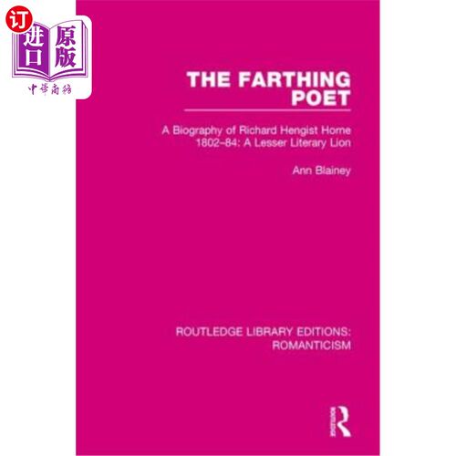 海外直订The Farthing Poet: A Biography of Richard Hengist Horne 1802-84: A Lesser Litera 诗人:理查德·亨吉斯特·霍恩