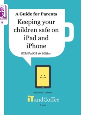 海外直订Keeping Children safe on the iPad and iPhone (iOS / iPadOS 16 Edition): Setting  保护孩子在iPad和
