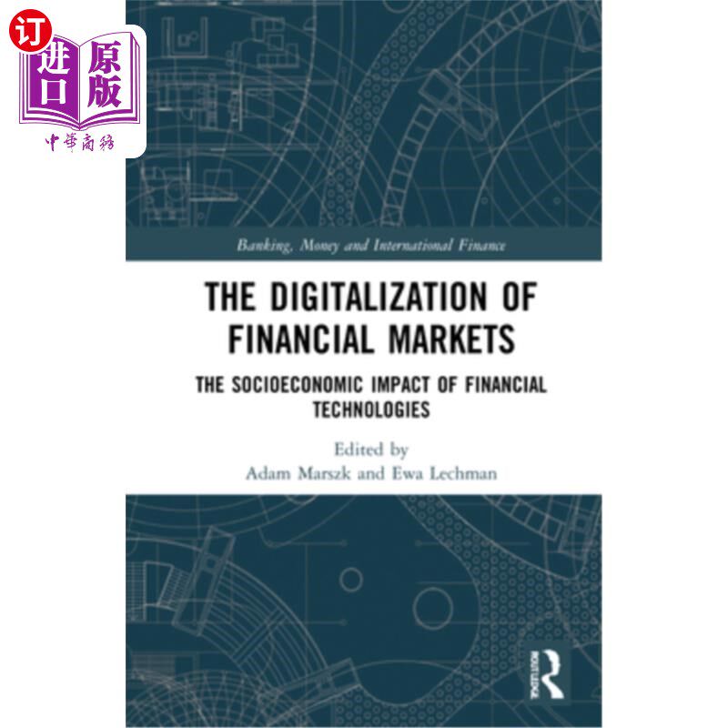 海外直订The Digitalization of Financial Markets: The Socioeconomic Impact of Financial T 金融市场的数字化:金融技术