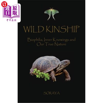 海外直订Wild Kinship: Biophilia, Inner Knowings and Our True Nature 野性的亲缘关系:亲生命、内在认知和我们的本性