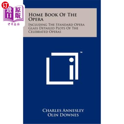 海外直订Home Book of the Opera: Including the Standard Opera Glass Detailed Plots of the 歌剧家谱：包括标准的歌剧玻