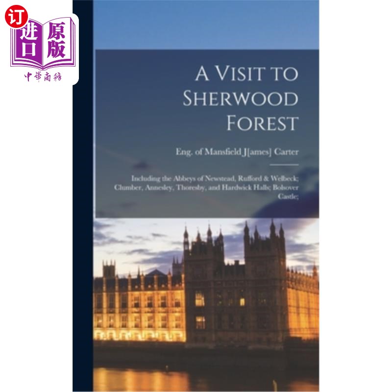 海外直订A Visit to Sherwood Forest: Including the Abbeys of Newstead, Rufford & Welbeck; 舍伍德森林之旅:包括纽斯特