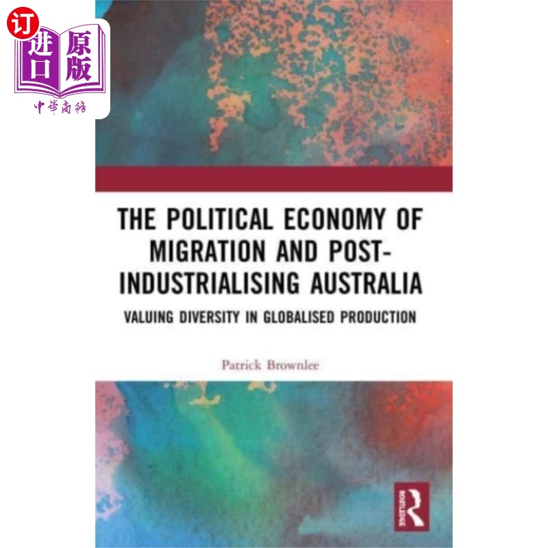 海外直订Political Economy of Migration and Post-industri... 移民与后工业化澳大利亚的政治经济学
