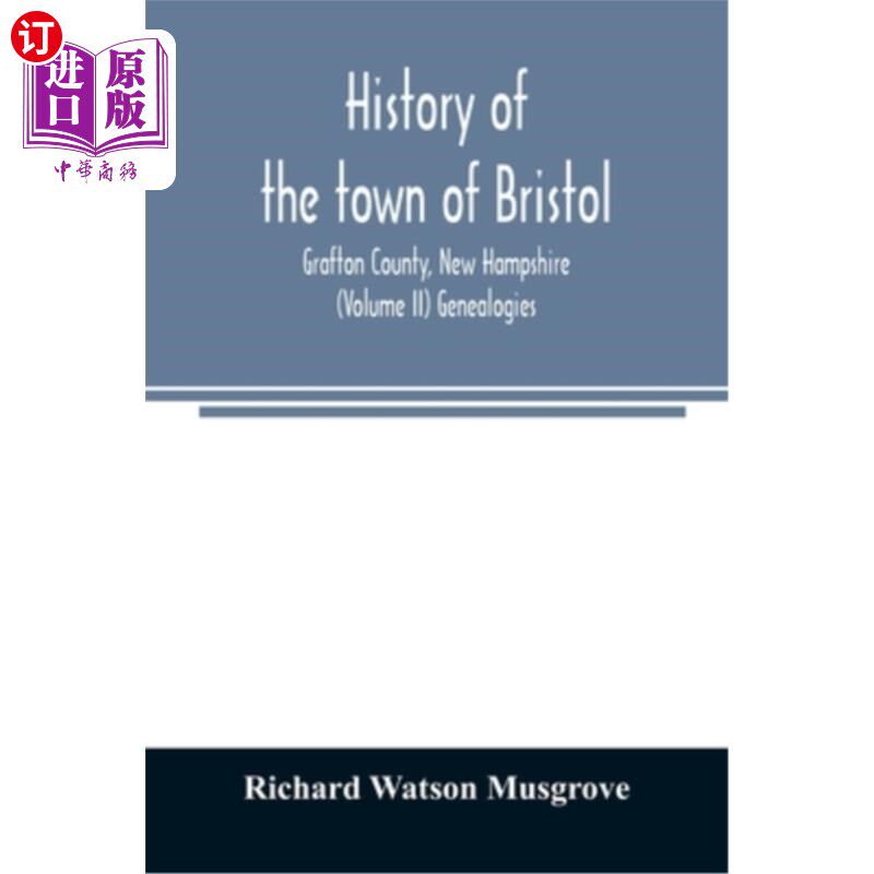 海外直订History of the town of Bristol, Grafton County, New Hampshire (Volume II) Geneal 布里斯托尔镇的历史，格拉夫