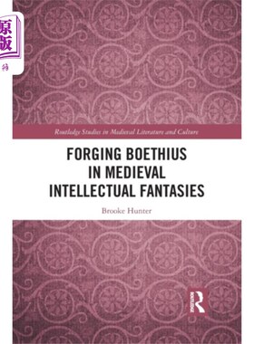海外直订Forging Boethius in Medieval Intellectual Fantas... 在中世纪知识分子幻想中锻造波伊提乌