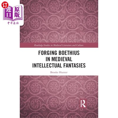 海外直订Forging Boethius in Medieval Intellectual Fantas... 在中世纪知识分子幻想中锻造波伊提乌