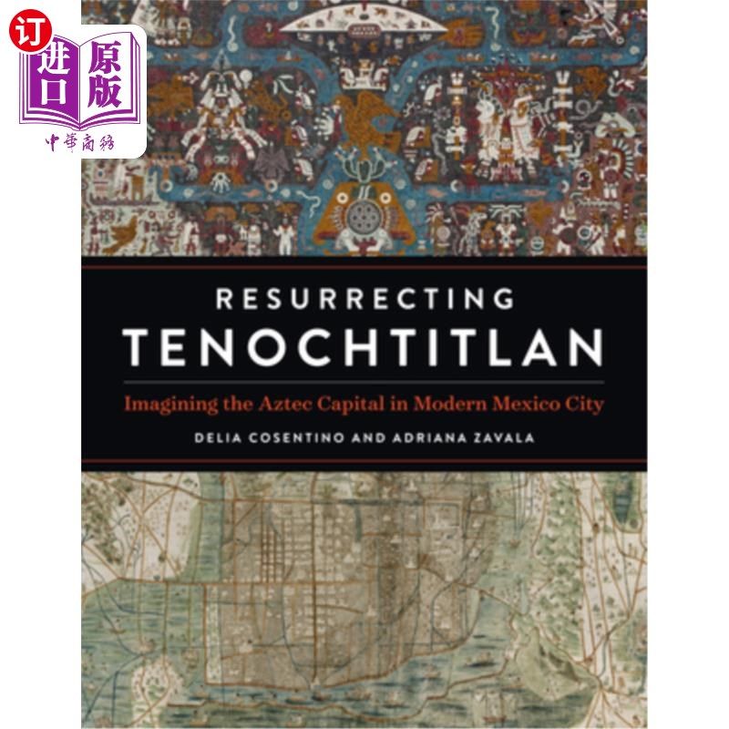 海外直订Resurrecting Tenochtitlan: Imagining the Aztec Capital in Modern Mexico City 复兴特诺奇蒂特兰:想象现代墨西
