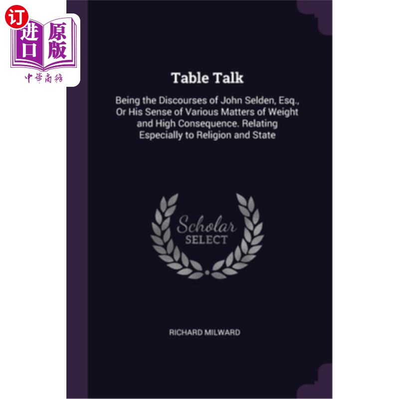 海外直订Table Talk: Being the Discourses of John Selden, Esq., Or His Sense of Various M 餐桌谈话:约翰·塞尔登先生的